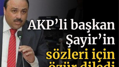 AKP’li İlçe başkanı Şayir’in sözleri için özür diledi